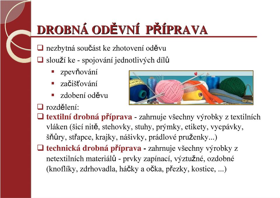 stehovky, stuhy, prýmky, etikety, vycpávky, šňůry, střapce, krajky, nášivky, prádlové pruženky.
