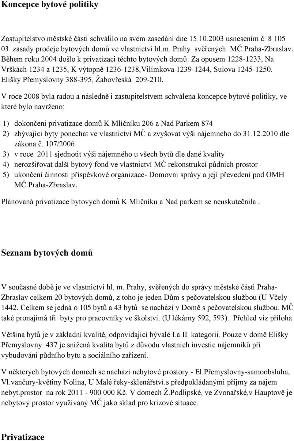 Elišky Přemyslovny 388-395, Žabovřeská 209-210.