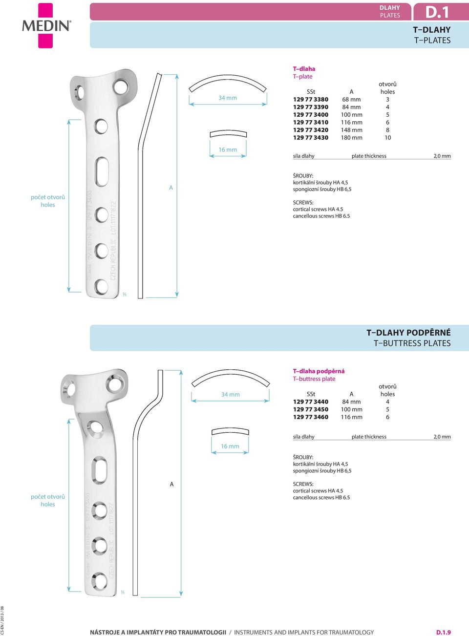 3430 180 mm 10 síla dlahy plate thickness 2,0 mm počet holes kortikální šrouby H 4,5 spongiozní šrouby HB 6,5 cortical screws H 4.