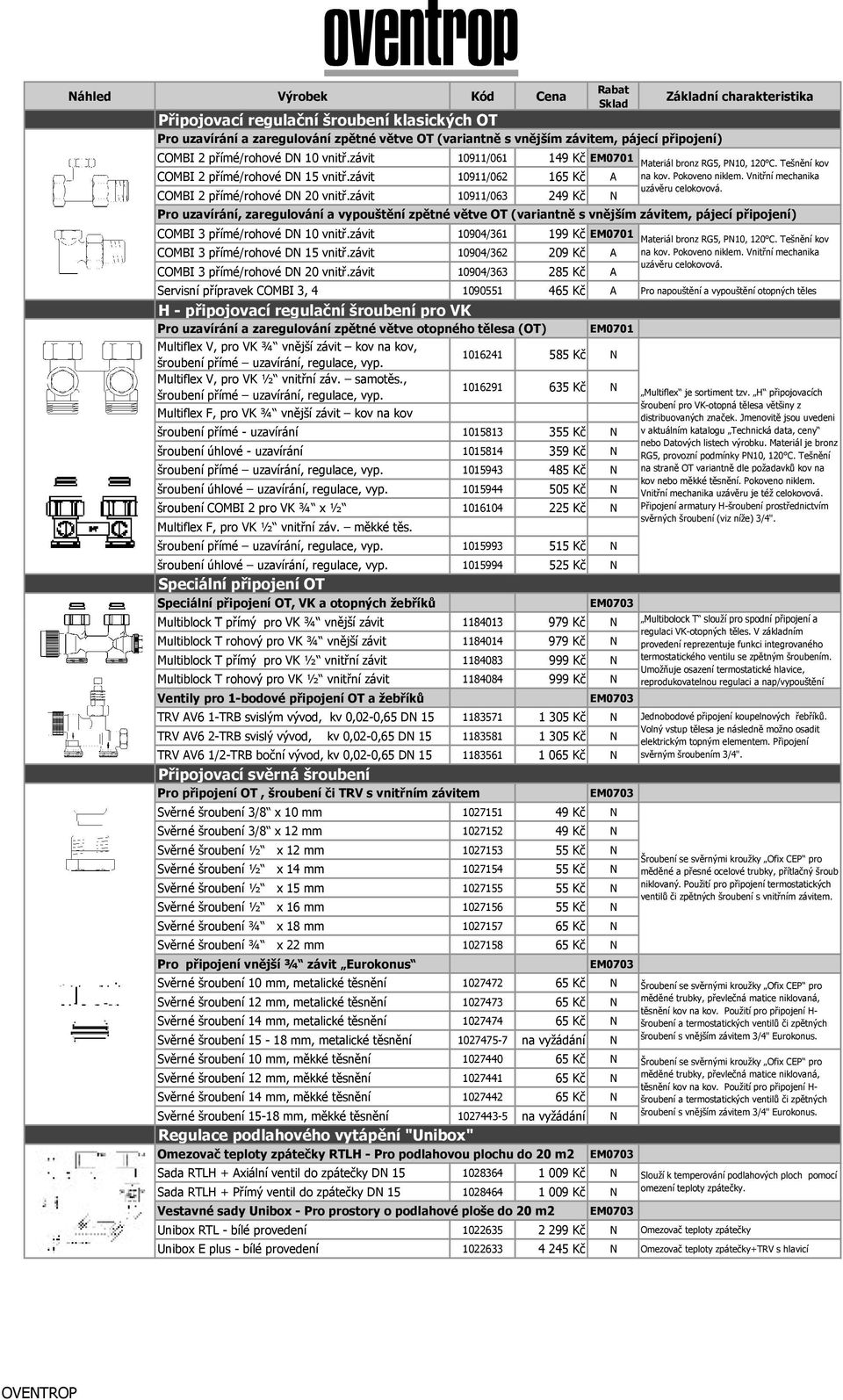 závit 10904/361 199 Kč COMBI 3 přímé/rohové DN 15 vnitř.závit 10904/362 209 Kč A COMBI 3 přímé/rohové DN 20 vnitř.