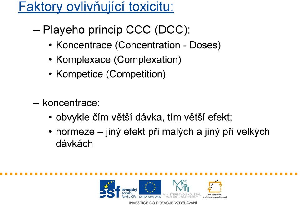 Kompetice (Competition) koncentrace: obvykle čím větší dávka,