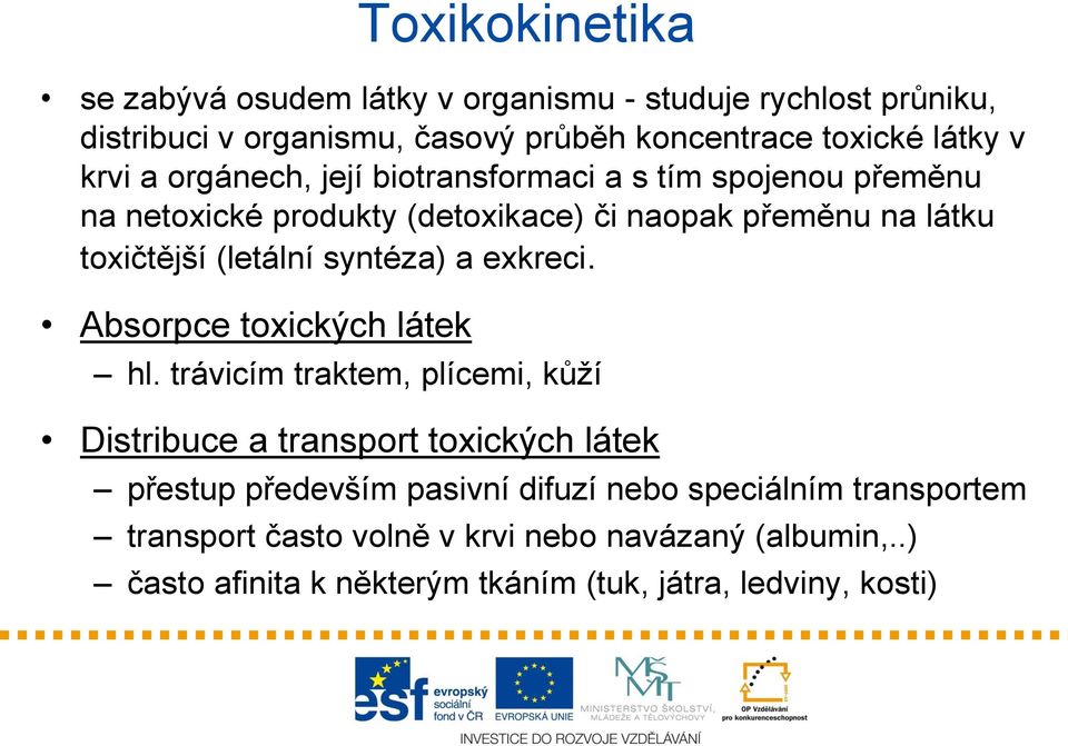 syntéza) a exkreci. Absorpce toxických látek hl.