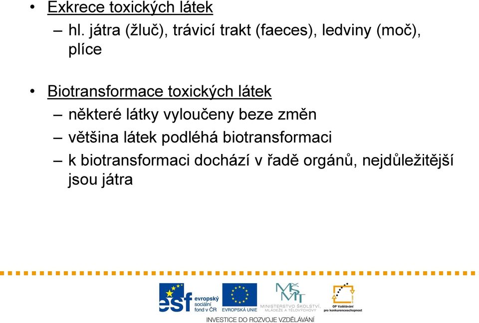 Biotransformace toxických látek některé látky vyloučeny beze