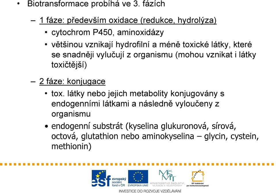 toxické látky, které se snadněji vylučují z organismu (mohou vznikat i látky toxičtější) 2 fáze: konjugace tox.
