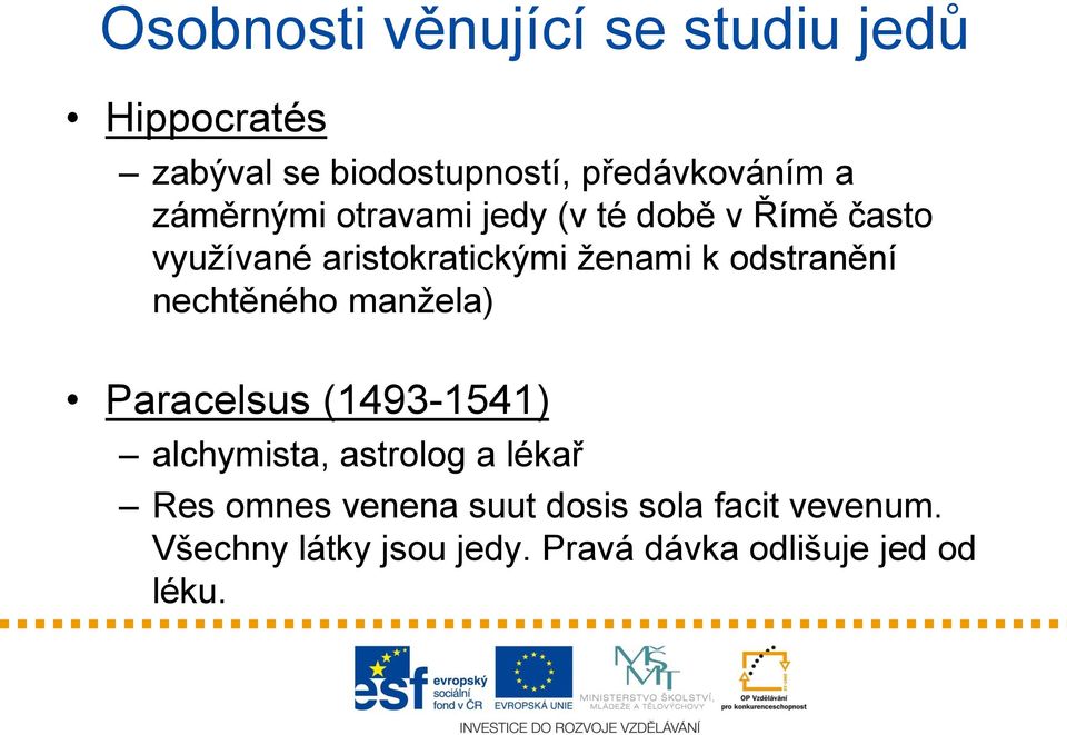 odstranění nechtěného manžela) Paracelsus (1493-1541) alchymista, astrolog a lékař Res