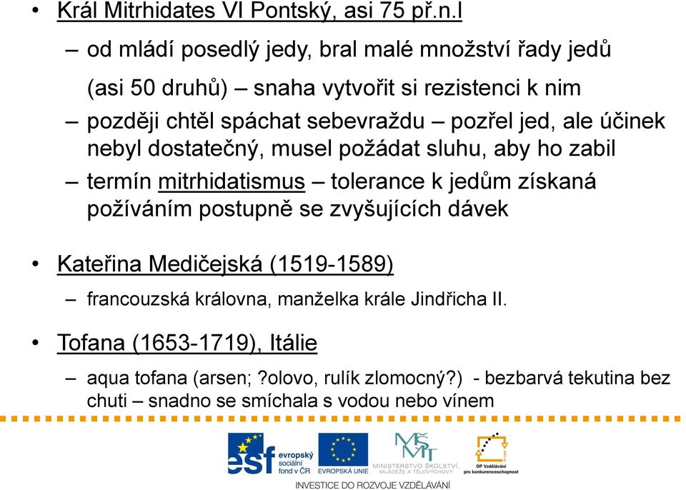 l od mládí posedlý jedy, bral malé množství řady jedů (asi 50 druhů) snaha vytvořit si rezistenci k nim později chtěl spáchat sebevraždu
