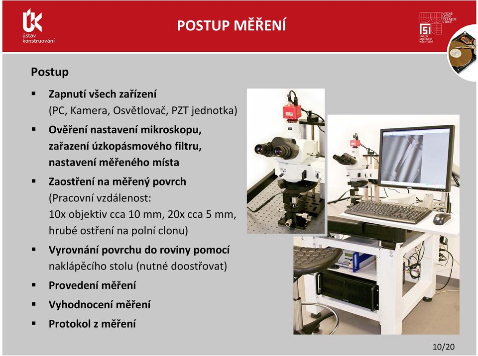 vzdálenost: 10x objektiv cca 10 mm, 20x cca 5 mm, hrubé ostření na polní clonu) Vyrovnání povrchu do