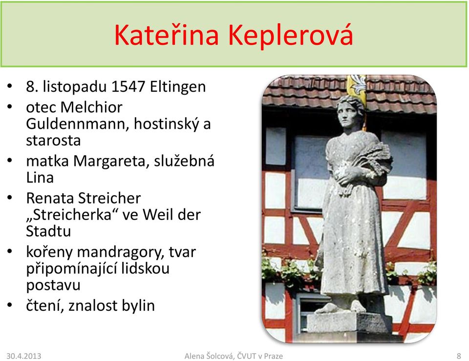 starosta matka Margareta, služebná Lina Renata Streicher