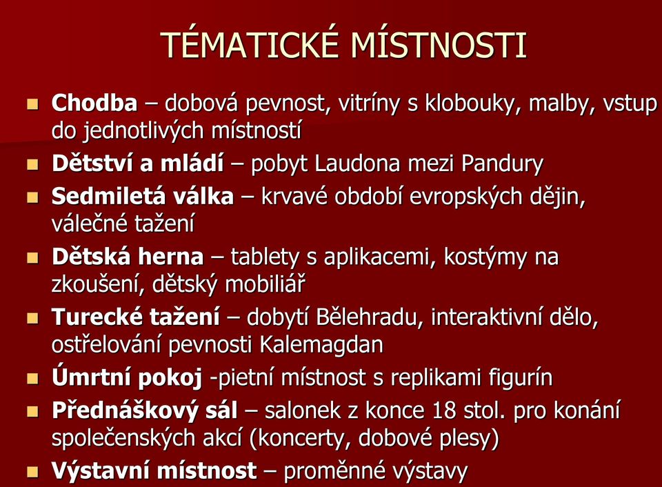 dětský mobiliář Turecké tažení dobytí Bělehradu, interaktivní dělo, ostřelování pevnosti Kalemagdan Úmrtní pokoj -pietní místnost s