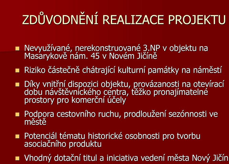 otevírací dobu návštěvnického centra, těžko pronajímatelné prostory pro komerční účely Podpora cestovního ruchu,