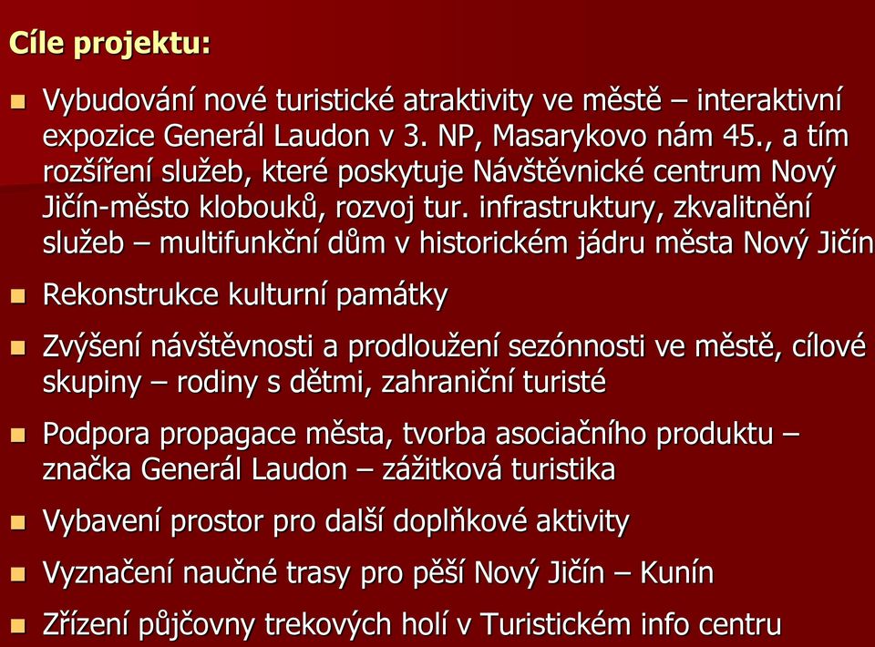 infrastruktury, zkvalitnění služeb multifunkční dům v historickém jádru města Nový Jičín Rekonstrukce kulturní památky Zvýšení návštěvnosti a prodloužení sezónnosti ve městě,