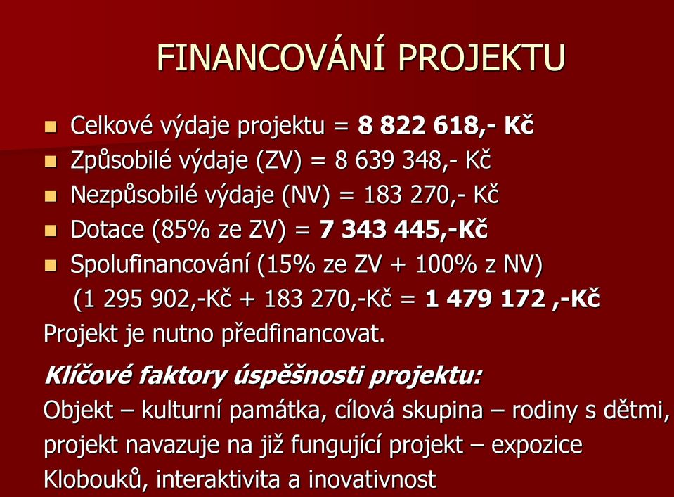 + 183 270,-Kč = 1 479 172,-Kč Projekt je nutno předfinancovat.