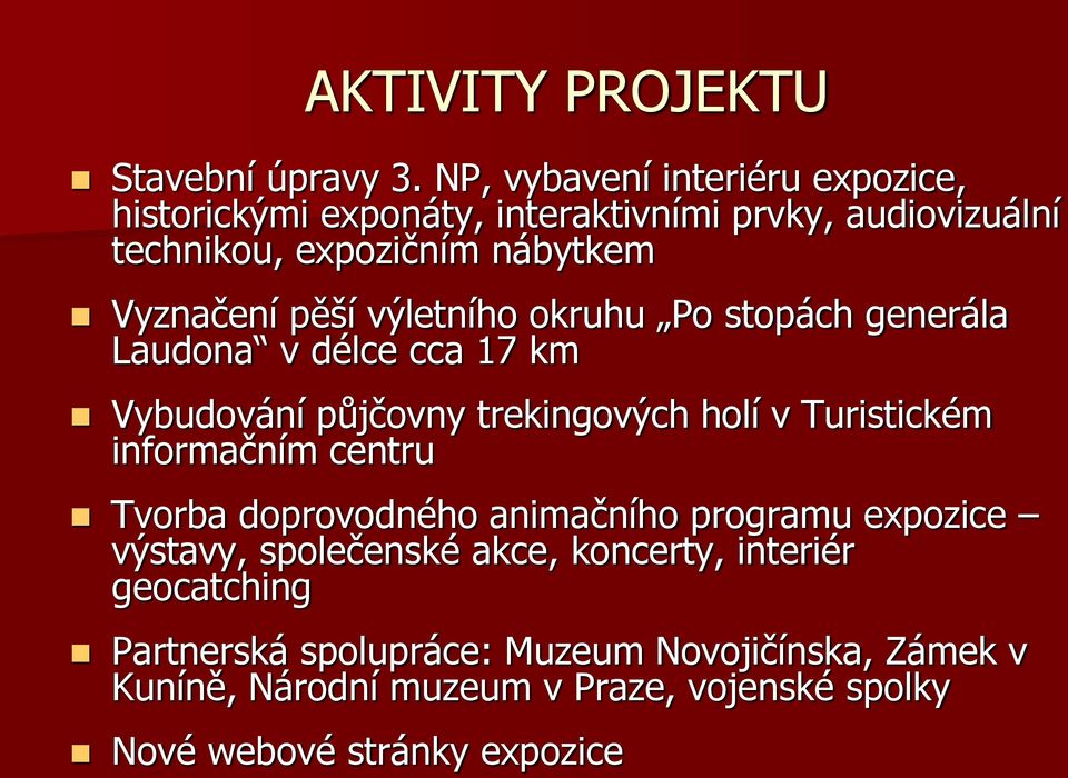 pěší výletního okruhu Po stopách generála Laudona v délce cca 17 km Vybudování půjčovny trekingových holí v Turistickém informačním