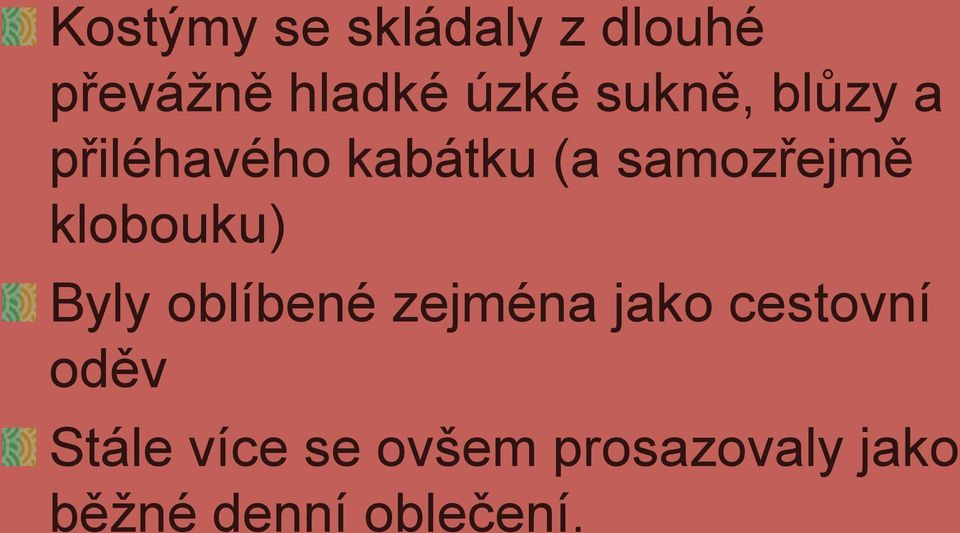 klobouku) Byly oblíbené zejména jako cestovní oděv