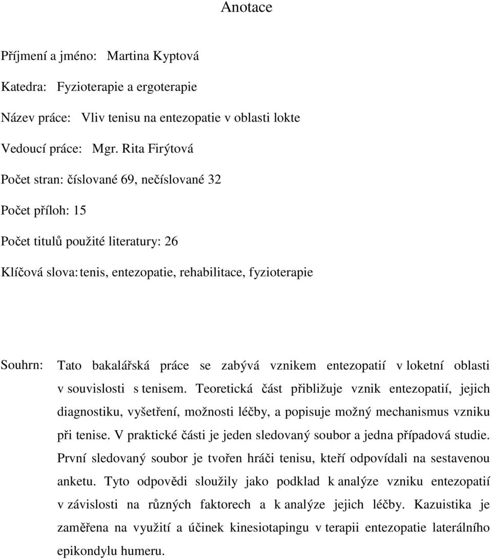 práce se zabývá vznikem entezopatií v loketní oblasti v souvislosti s tenisem.