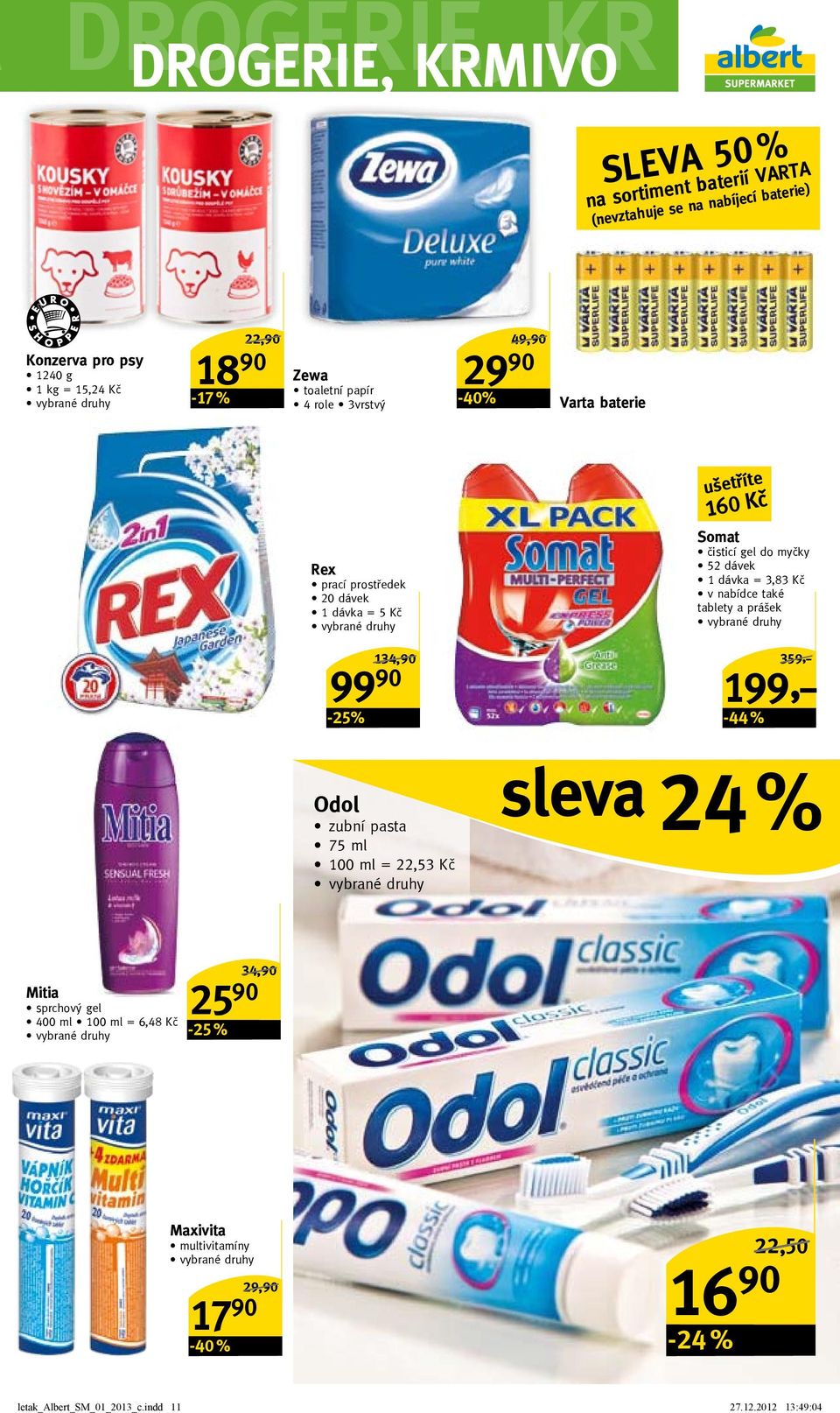 dávek 1 dávka = 3,83 Kč v nabídce také tablety a prášek -25% 134,90/ 99 90 359,-/ 199,- -44 % odol zubní pasta 75 ml 100 ml = 22,53 Kč sleva 24 % mitia