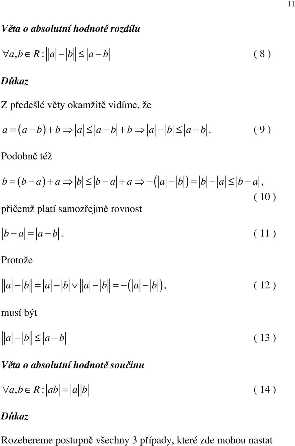 ( 9 ) Podobně též b ( b a) + a b b a + a ( a b ) b a b a, ( 0 ) přičemž platí samozřejmě rovnost b a a b.