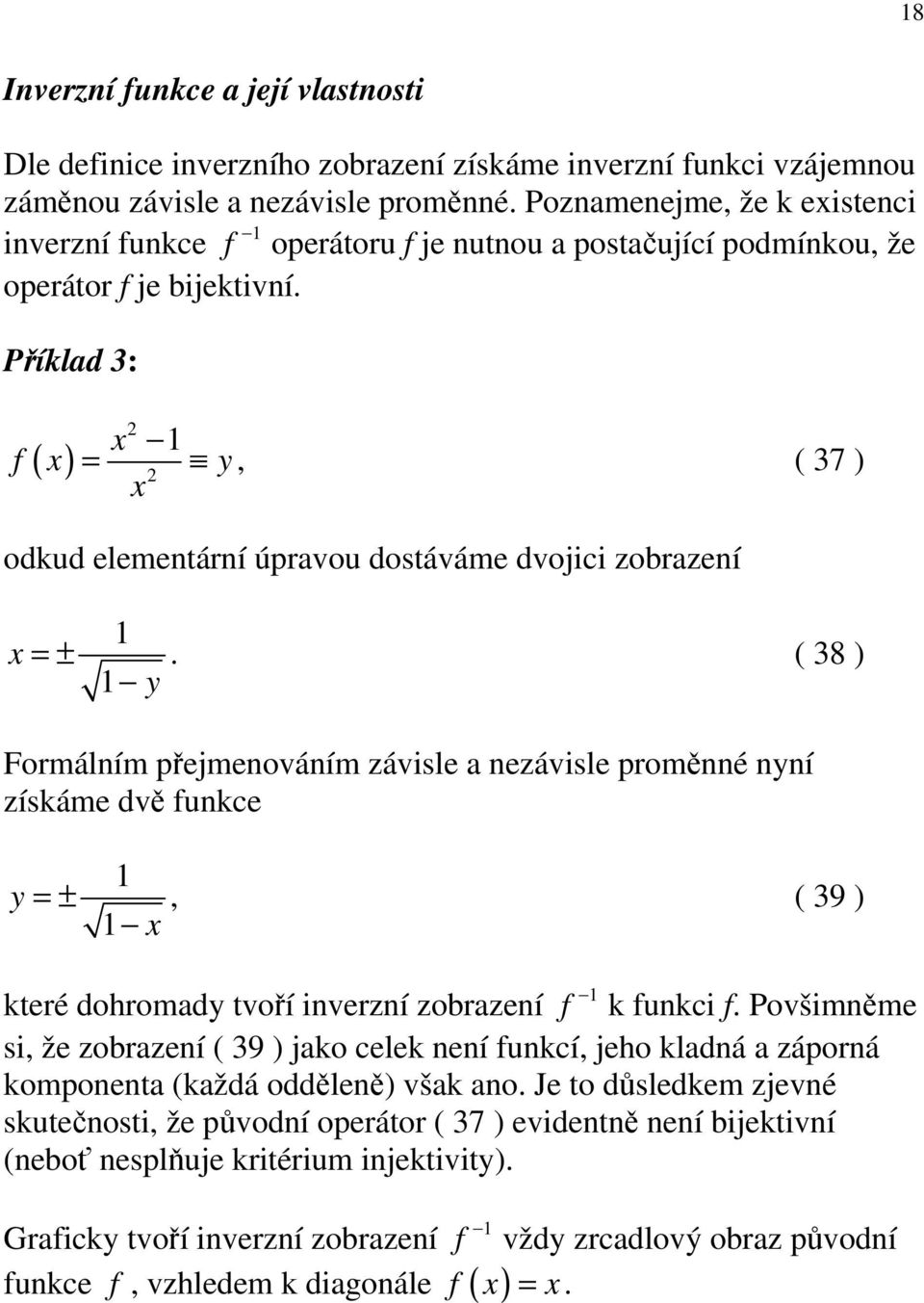 Příklad 3: f ( ) y, ( 37 ) odkud elementární úpravou dostáváme dvojici zobrazení ± y.