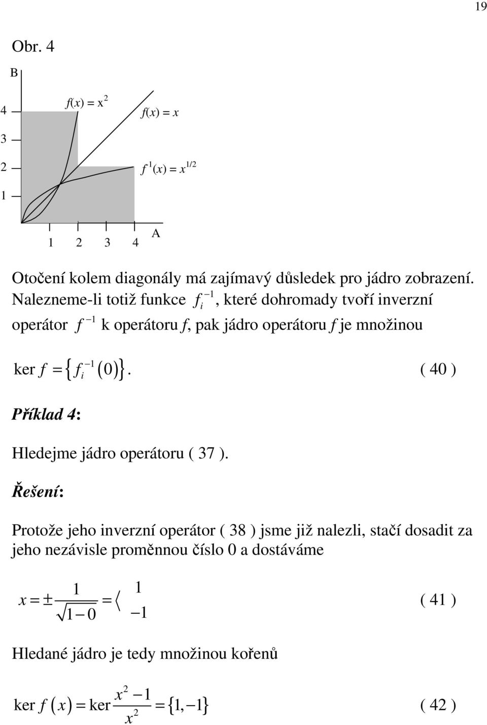 množinou ker f 0. ( 40 ) Příklad 4: Hledejme jádro operátoru ( 37 ).