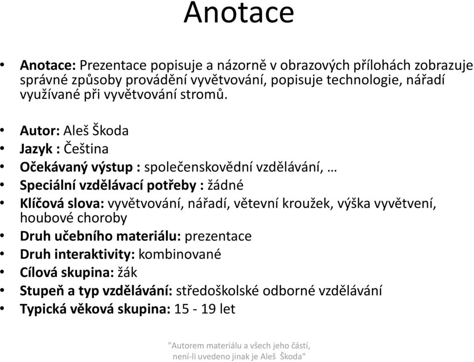 Autor: Aleš Škoda Jazyk : Čeština Očekávaný výstup : společenskovědní vzdělávání, Speciální vzdělávací potřeby : žádné Klíčová slova: