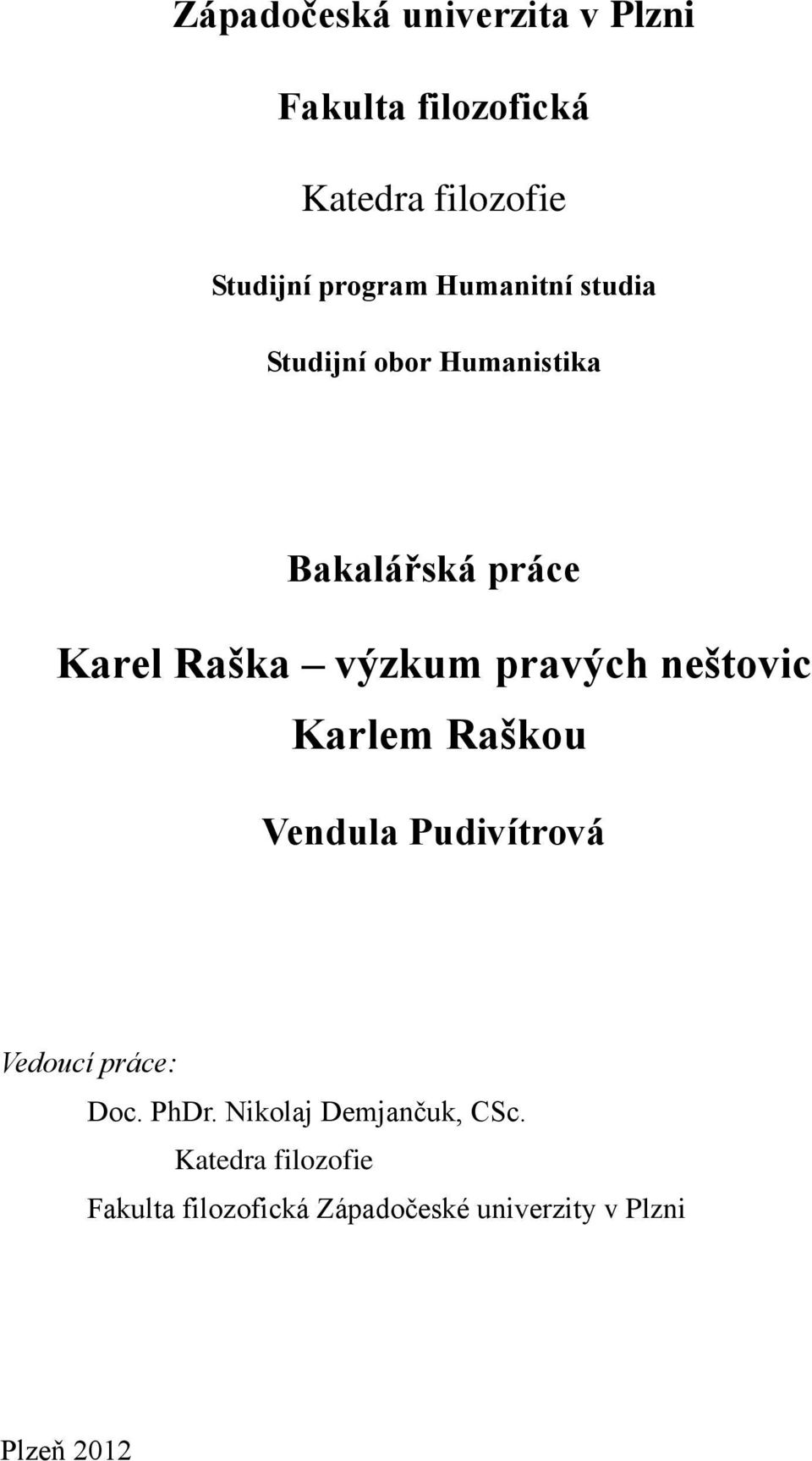 neštovic Karlem Raškou Vendula Pudivítrová Vedoucí práce: Doc. PhDr.