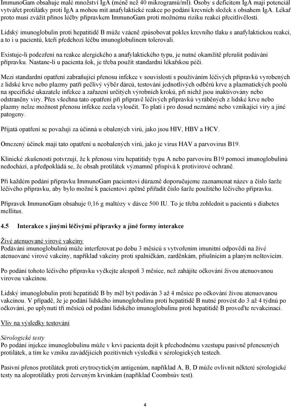 Lékař proto musí zvážit přínos léčby přípravkem ImmunoGam proti možnému riziku reakcí přecitlivělosti.