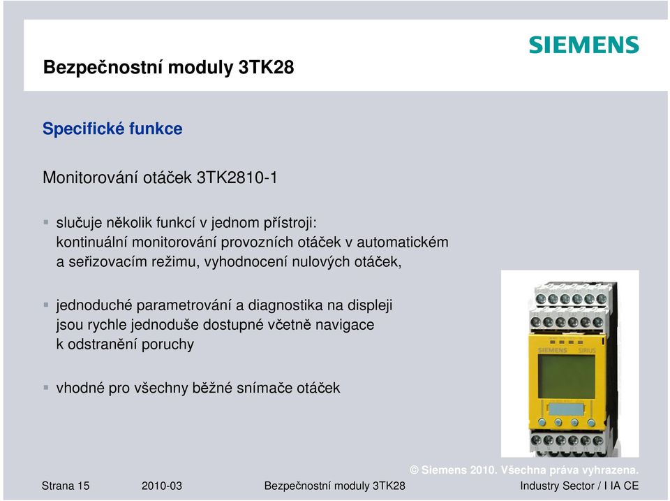 nulových otáček, jednoduché parametrování a diagnostika na displeji jsou rychle jednoduše dostupné včetně