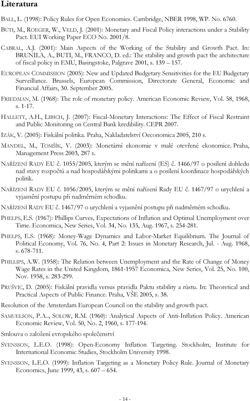 : The stability and growth pact the architecture of fiscal policy in EMU, Basingstoke, Palgrave 2001, s. 139 157.