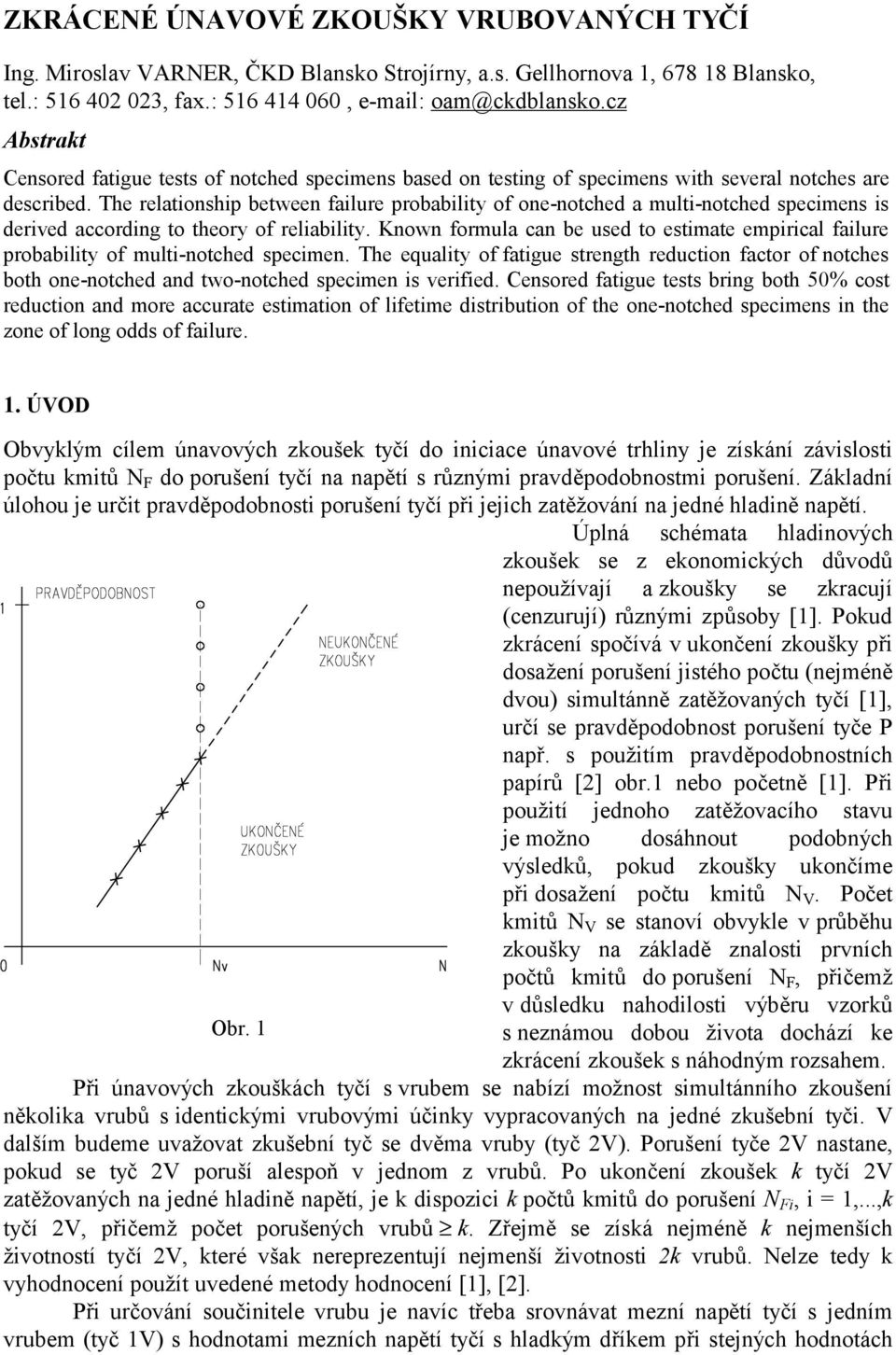 The relationship between failure probability of one-notched a multi-notched specimens is derived according to theory of reliability.