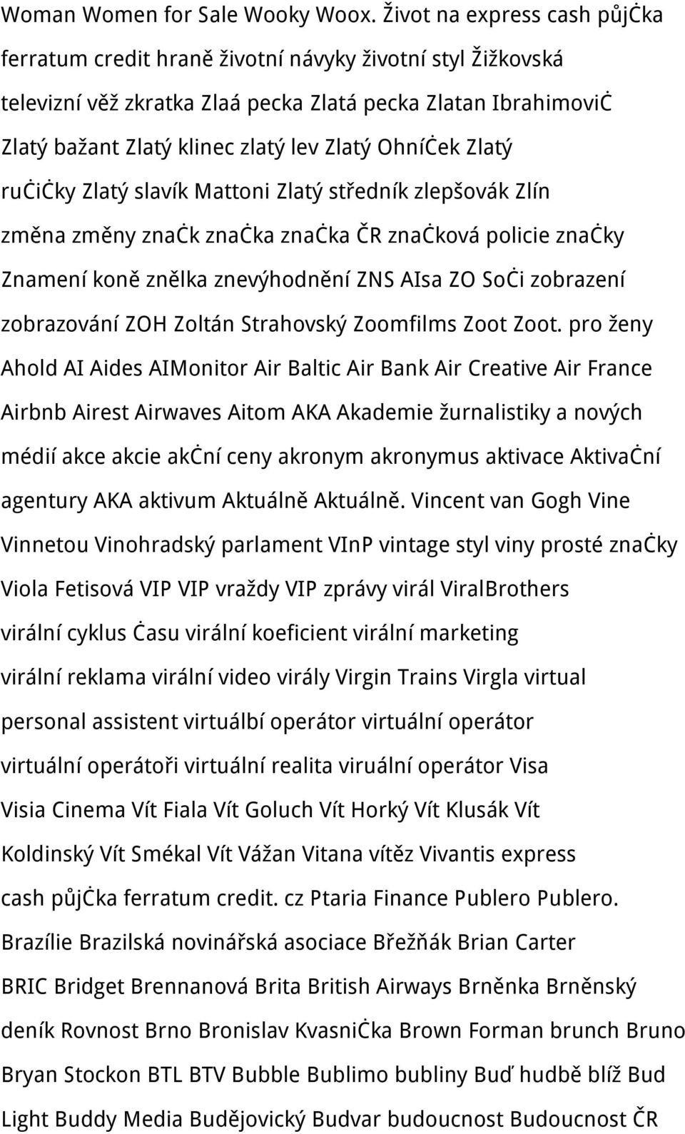 Ohníček Zlatý ručičky Zlatý slavík Mattoni Zlatý středník zlepšovák Zlín změna změny značk značka značka ČR značková policie značky Znamení koně znělka znevýhodnění ZNS AIsa ZO Soči zobrazení