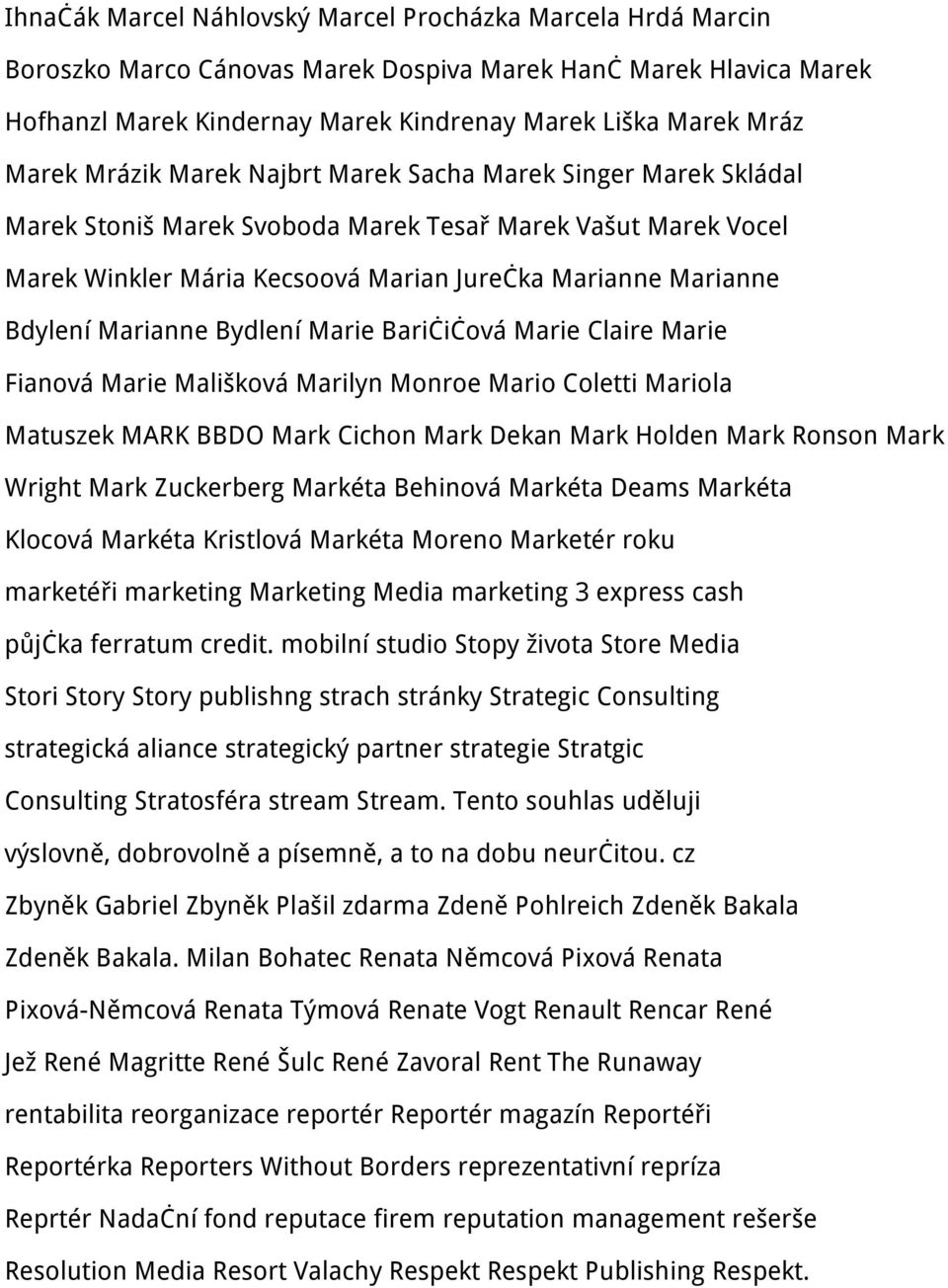 Marianne Bydlení Marie Baričičová Marie Claire Marie Fianová Marie Mališková Marilyn Monroe Mario Coletti Mariola Matuszek MARK BBDO Mark Cichon Mark Dekan Mark Holden Mark Ronson Mark Wright Mark