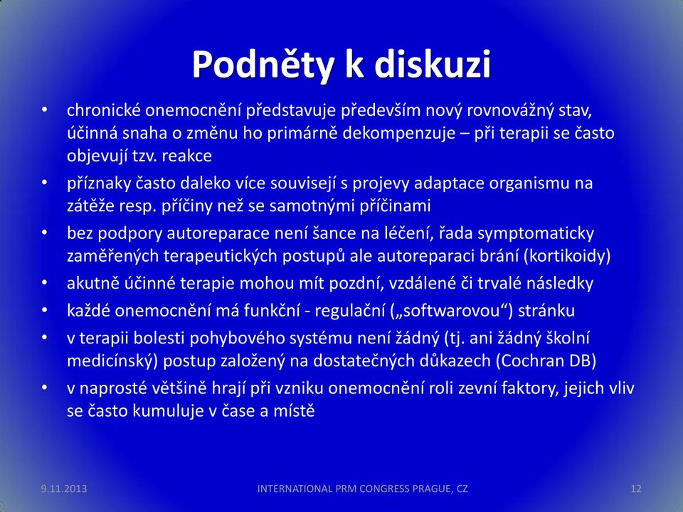 příčiny než se samotnými příčinami bez podpory autoreparace není šance na léčení, řada symptomaticky zaměřených terapeutických postupů ale autoreparaci brání (kortikoidy) akutně účinné terapie mohou