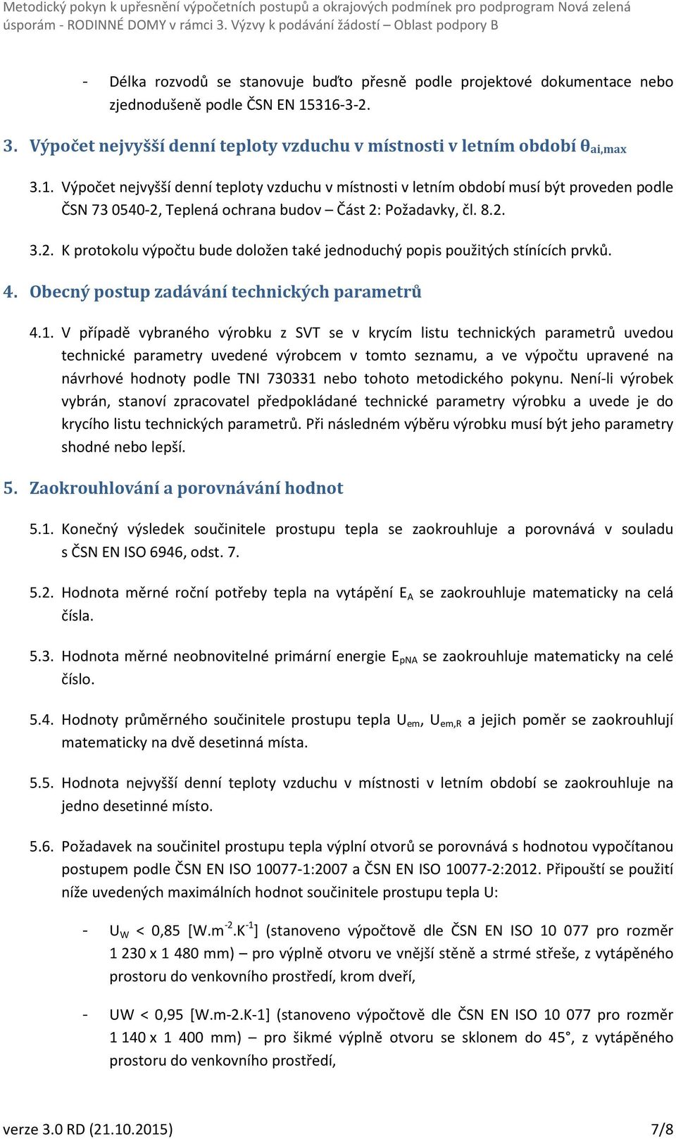 8.2. 3.2. K protokolu výpočtu bude doložen také jednoduchý popis použitých stínících prvků. 4. Obecný postup zadávání technických parametrů 4.1.