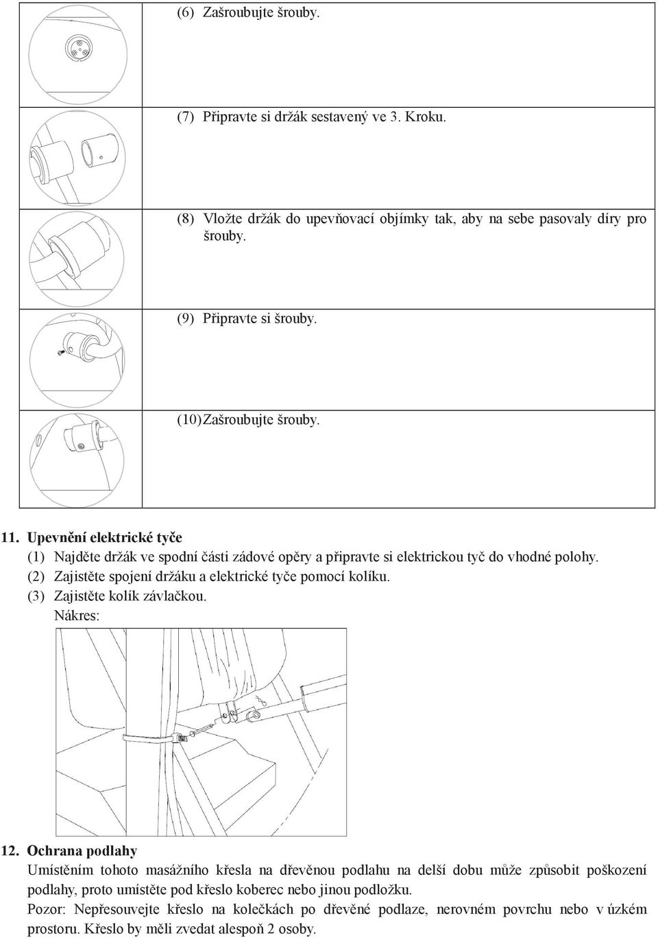 (2) Zajistěte spojení držáku a elektrické tyče pomocí kolíku. (3) Zajistěte kolík závlačkou. Nákres: 12.