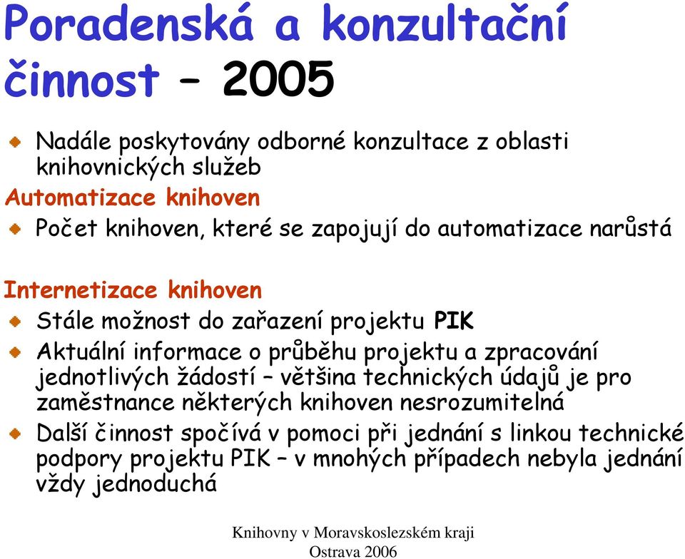 informace o průběhu projektu a zpracování jednotlivých žádostí většina technických údajů je pro zaměstnance některých knihoven