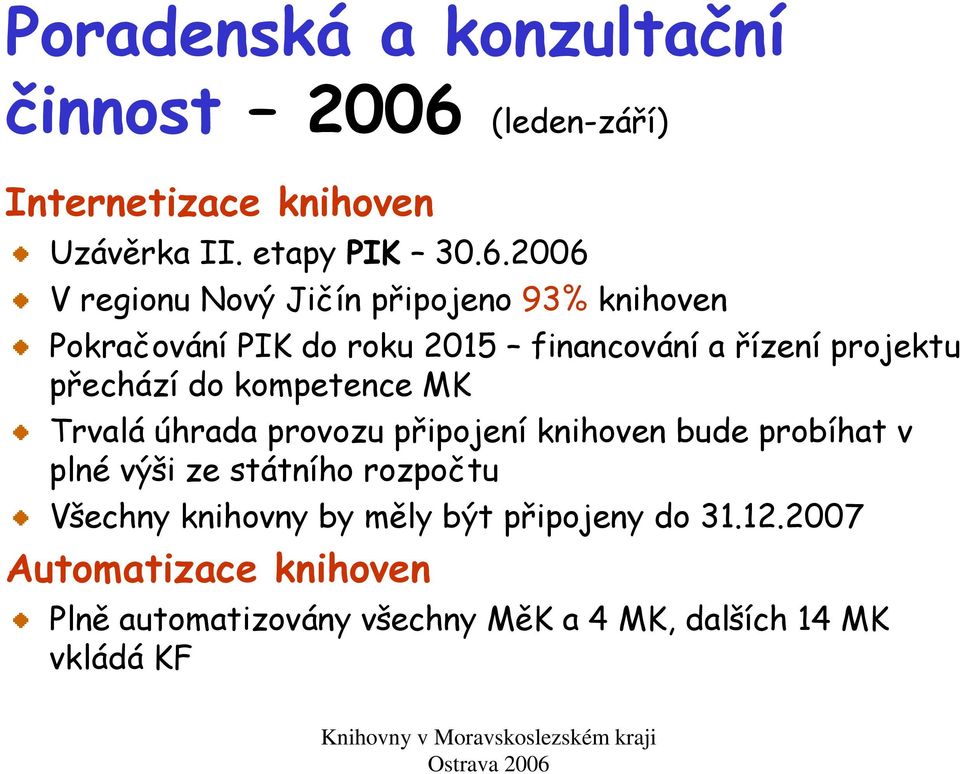 2006 V regionu Nový Jičín připojeno 93% knihoven Pokračování PIK do roku 2015 financování a řízení projektu