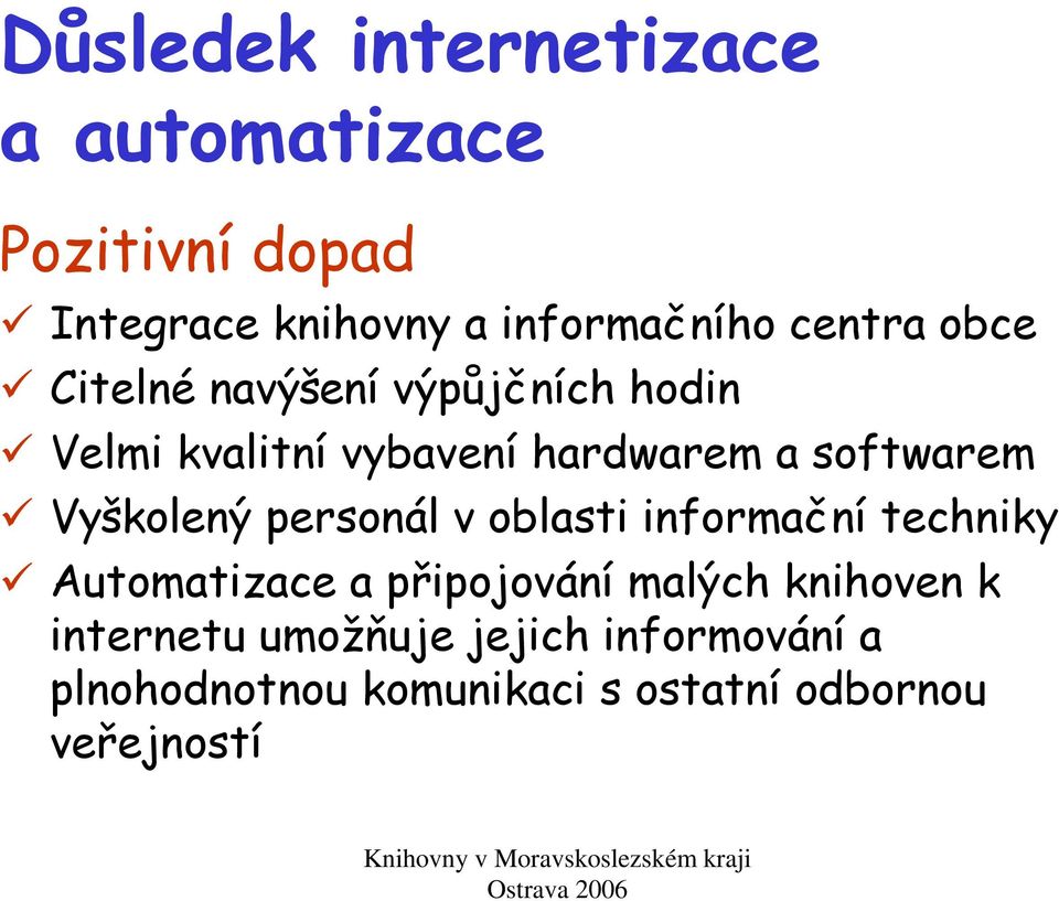 Vyškolený personál v oblasti informační techniky Automatizace a připojování malých knihoven