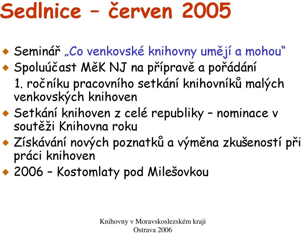 ročníku pracovního setkání knihovníků malých venkovských knihoven Setkání knihoven z