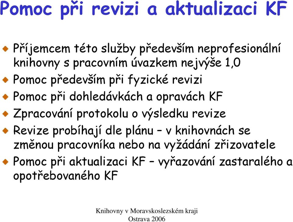 opravách KF Zpracování protokolu o výsledku revize Revize probíhají dle plánu v knihovnách se