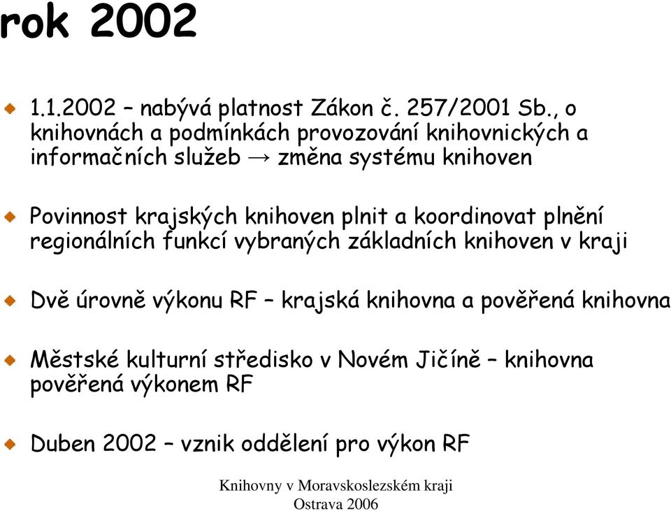 krajských knihoven plnit a koordinovat plnění regionálních funkcí vybraných základních knihoven v kraji Dvě