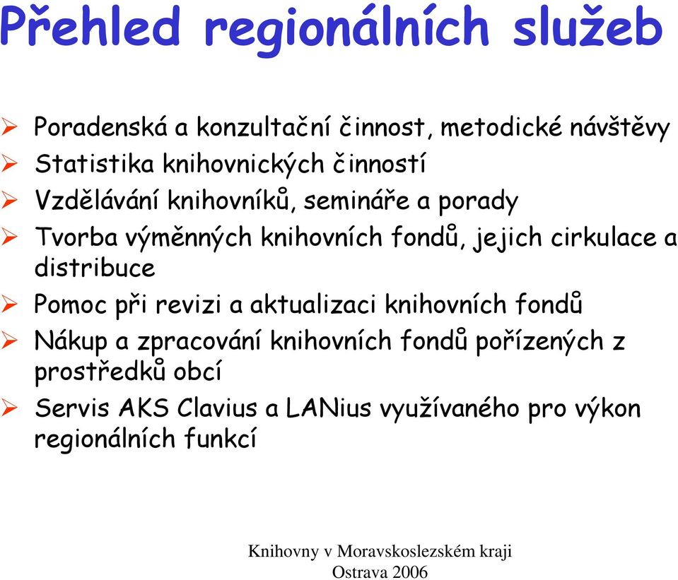 jejich cirkulace a distribuce Pomoc při revizi a aktualizaci knihovních fondů Nákup a zpracování