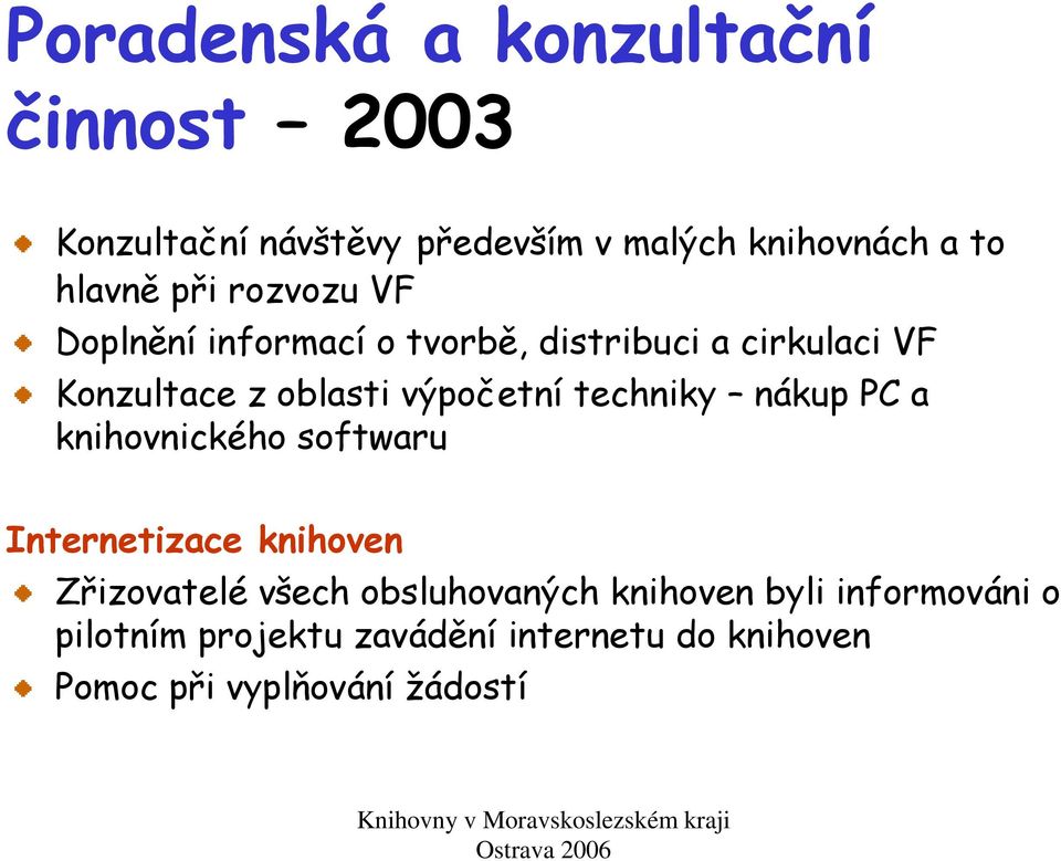 techniky nákup PC a knihovnického softwaru Internetizace knihoven Zřizovatelé všech obsluhovaných