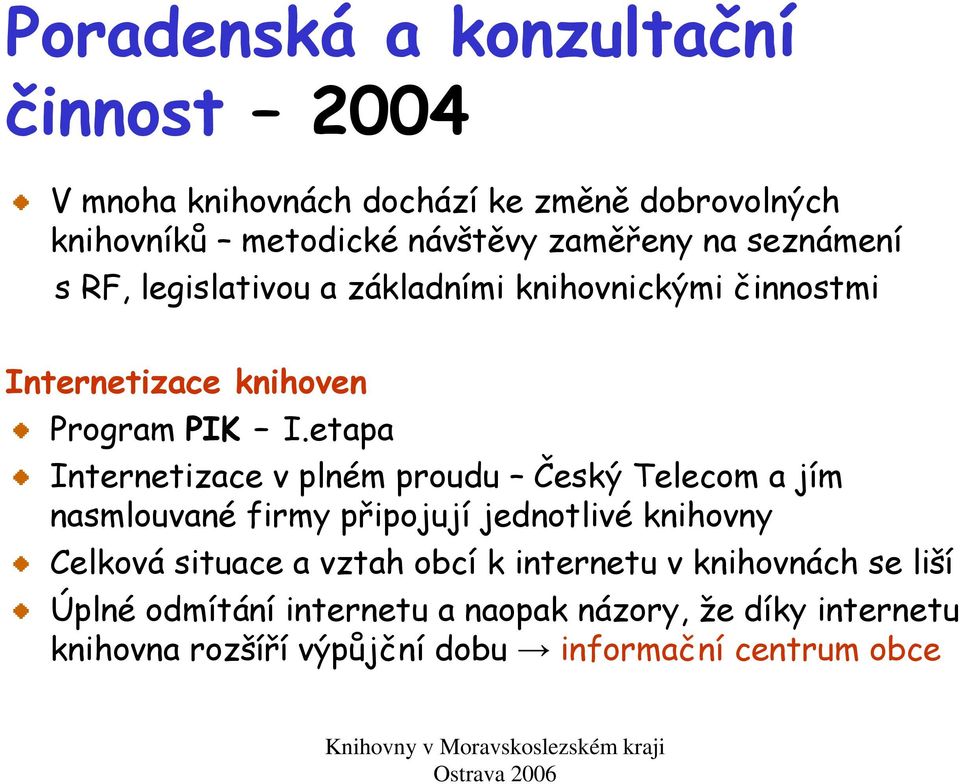 etapa Internetizace v plném proudu Český Telecom a jím nasmlouvané firmy připojují jednotlivé knihovny Celková situace a vztah