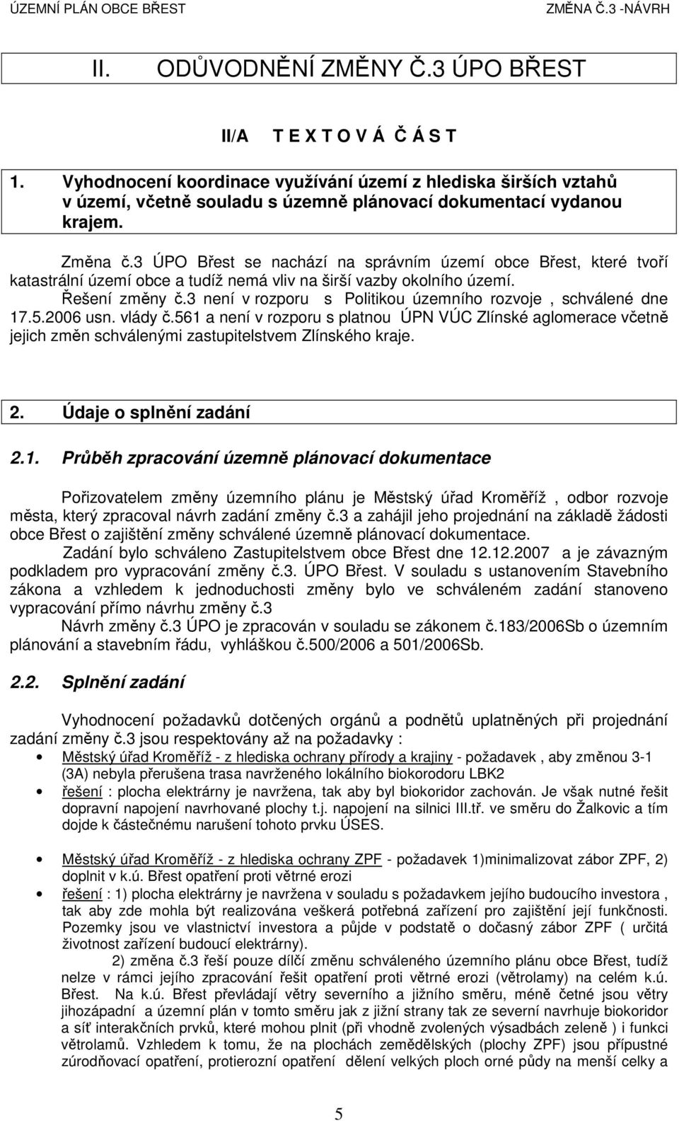 3 není v rozporu s Politikou územního rozvoje, schválené dne 17.5.2006 usn. vlády č.