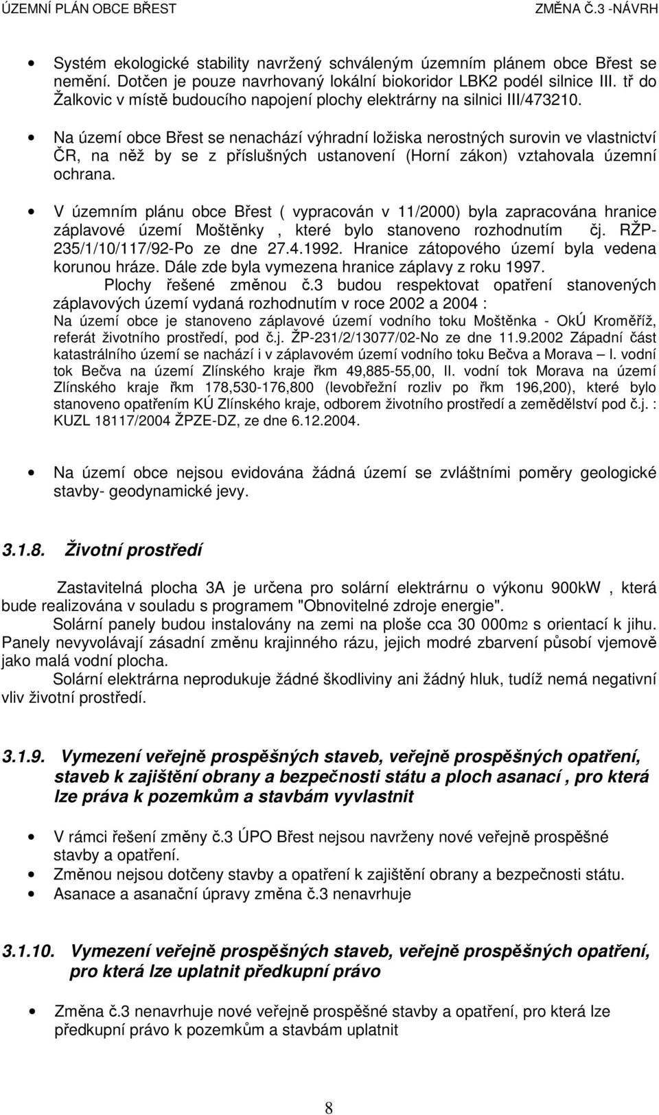 Na území obce Břest se nenachází výhradní ložiska nerostných surovin ve vlastnictví ČR, na něž by se z příslušných ustanovení (Horní zákon) vztahovala územní ochrana.