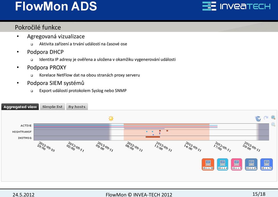 vygenerování události Podpora PROXY Korelace NetFlow dat na obou stranách