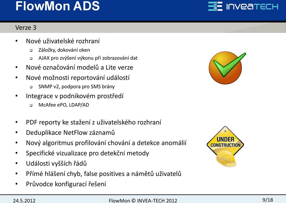 reporty ke stažení z uživatelského rozhraní Deduplikace NetFlow záznamů Nový algoritmus profilování chování a detekce anomálií