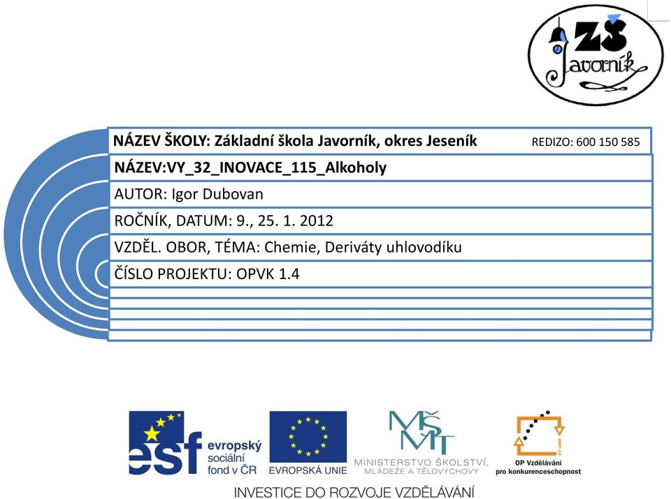 AUTOR: Igor Dubovan ROČNÍK, DATUM: 9., 25. 1. 2012 VZDĚL.