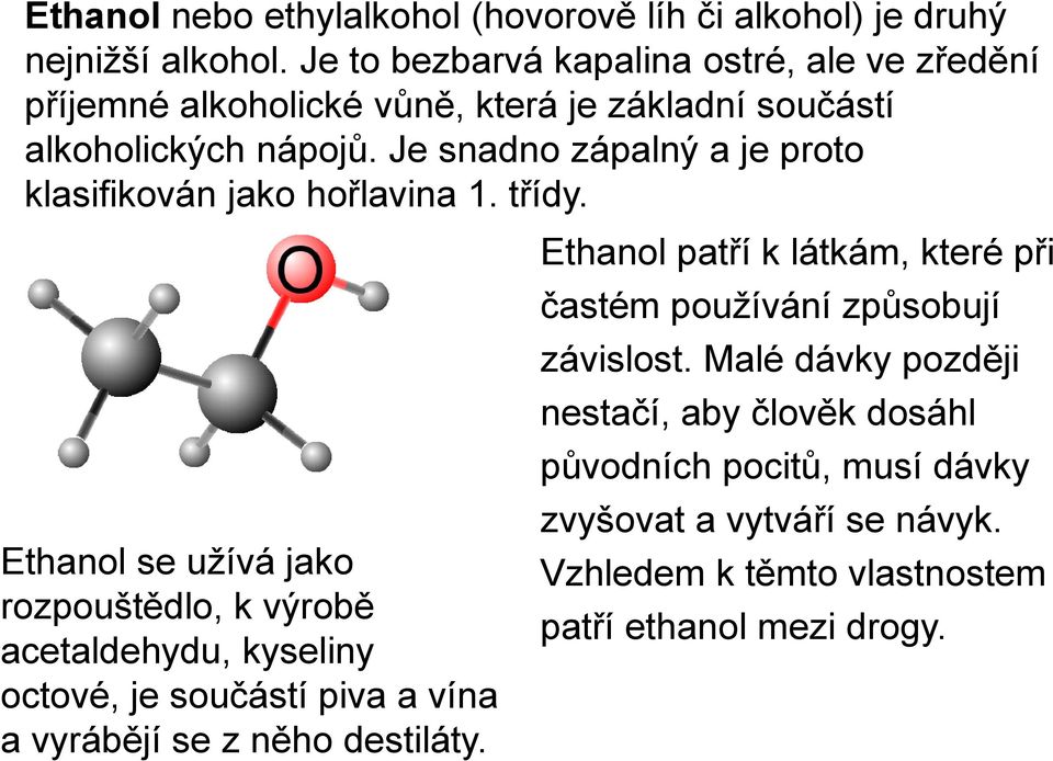 Je snadno zápalný a je proto klasifikován jako hořlavina 1. třídy.