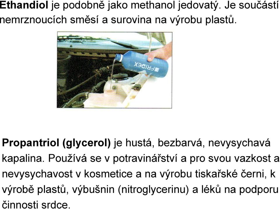 Propantriol (glycerol) je hustá, bezbarvá, nevysychavá kapalina.